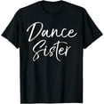 thumbnail image 1 of Cute Matching Dancing Quote Gift from Brother Dance Sister T-Shirt, 1 of 4