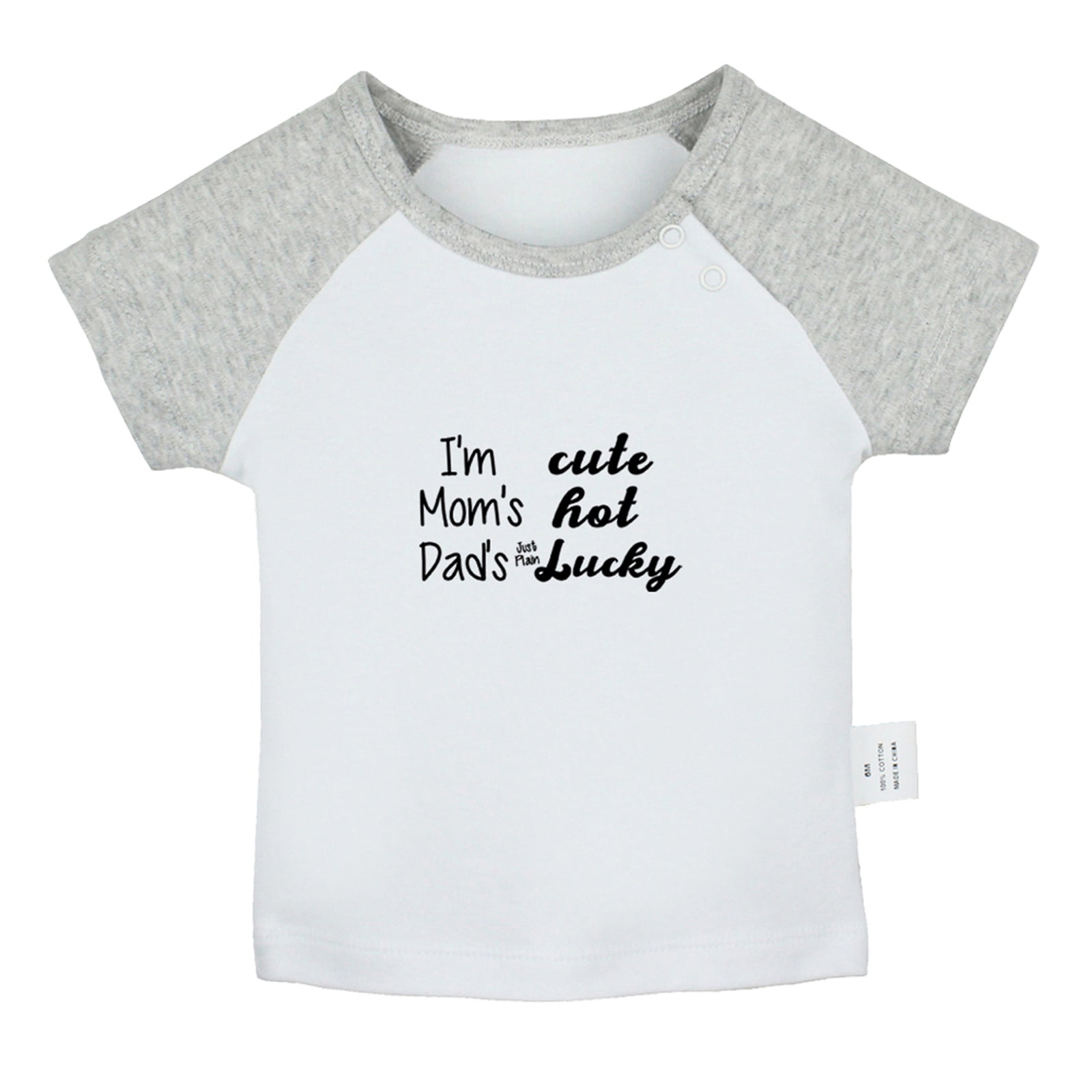 I'm Cute, Mom's Hot, Dad's Just Plain Lucky Funny T shirt For Baby ...