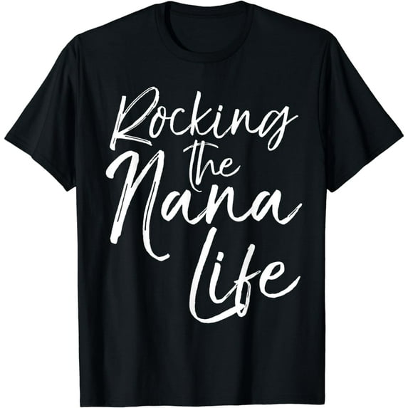 Cute Mother's Day Gift Grandmothers Rocking the Nana Life Funny Creative Graphic T-Shirt
