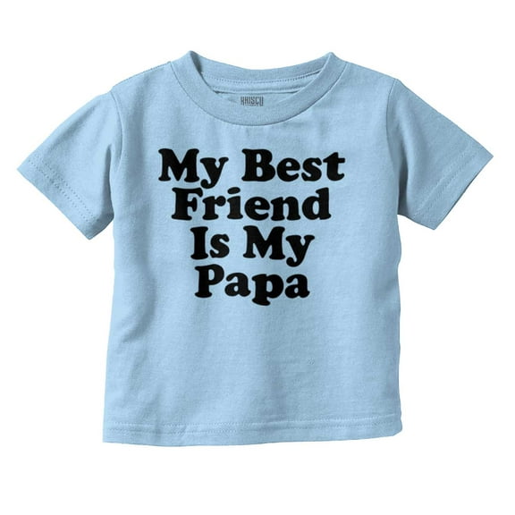 Cute My Best Friend Is My Papa Toddler Boy Girl T Shirt Infant Toddler Brisco Brands 18M