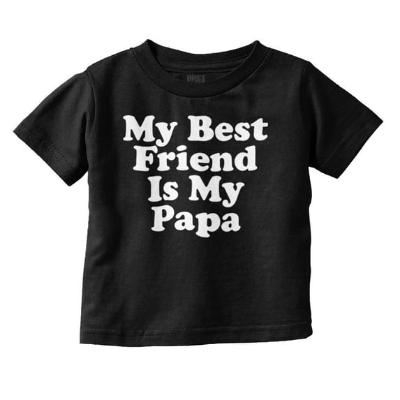 Cute My Best Friend Is My Papa Toddler Boy Girl T Shirt Infant Toddler Brisco Brands 24M