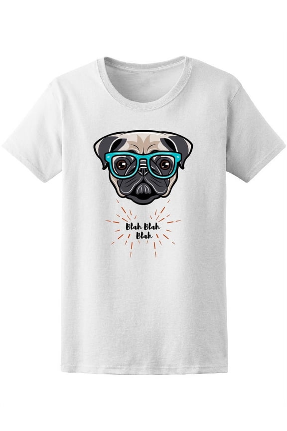 Cute Nerdy Pug Bla Bla Quote T-Shirt Women -Image by Shutterstock, Female Small