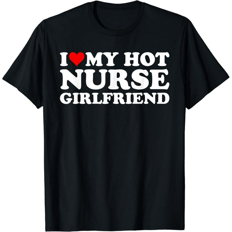 I Love My Nurse T-Shirt With Heart I Love My Nurse T-Shirt With Heart