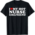 thumbnail image 1 of Cute Nurse Appreciation I Love My Hot Nurse Girlfriend Heart T-Shirt, 1 of 2