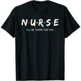thumbnail image 1 of Cute Nurse Shirt I will Be There For You Gift For RN & LPN T-Shirt Black Small, 1 of 4