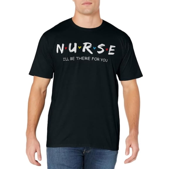 Cute Nurse Shirt I will Be There For You Gift For RN & LPN T-Shirt