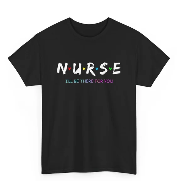 Cute Nurse Shirt I will Be There For You Gift For RN & LPN T-Shirt