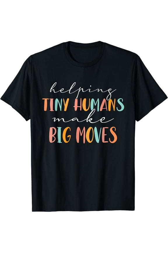 Cute Occupational Therapy Helping Tiny Humans Make Big Moves T-Shirt Black X-Large