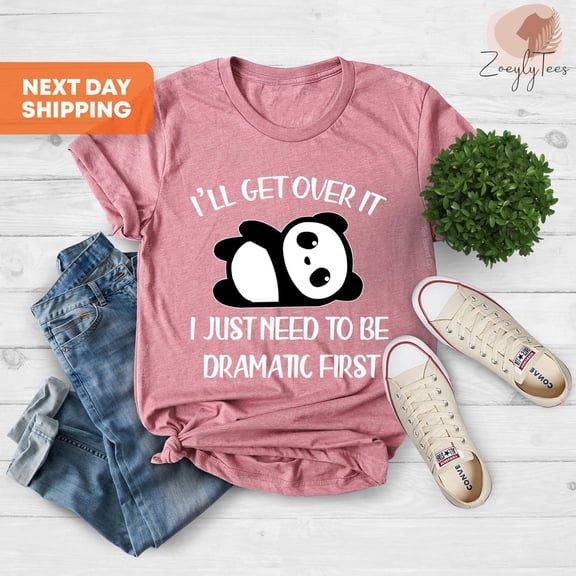 Cute Panda Shirt, Panda Lover Gift,I'll Get Over It I Just Need To Be Dramatic First,Panda Shirt,Mom, Cute Panda Bear Family TSHIRT All Size S-5XL