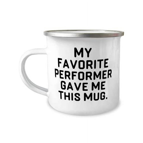 Cute Performer Gifts, My Favorite Performer Gave Me This Mug, Gag 12oz Camper Mug For Coworkers From Friends