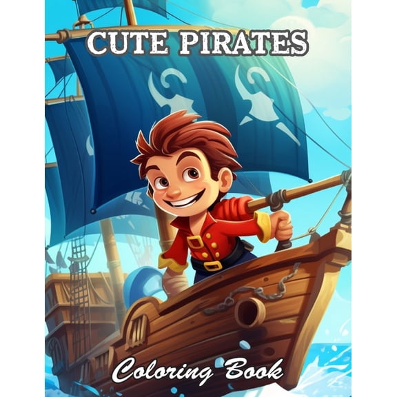 Cute Pirates Coloring Book: New and Exciting Designs Suitable for All Ages, (Paperback)