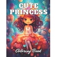 thumbnail image 1 of Cute Princess Coloring Book For Kids: 100+ High-Quality and Unique Coloring Pages for All Ages, (Paperback), 1 of 1