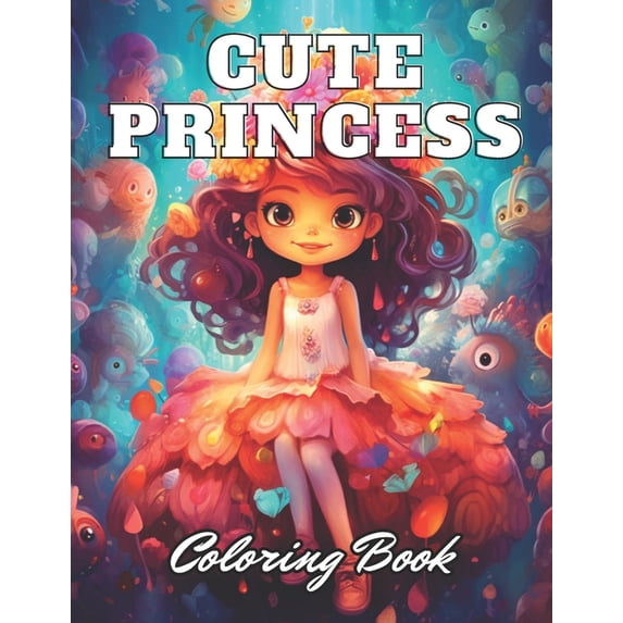 Cute Princess Coloring Book For Kids: 100+ High-Quality and Unique Coloring Pages for All Ages, (Paperback)