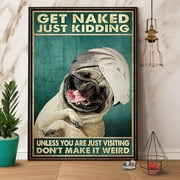Cute Pug Get Naked Just Kidding Funny Vintage Vertical Paper Poster No Frame Wall Art 11 x 17 Inch Poster