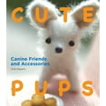 thumbnail image 1 of Pre-Owned Cute Pups: Canine Friends and Accessories (Paperback) 1934287687 9781934287682, 1 of 1