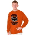 thumbnail image 1 of Cute Raccoon You Going to Finish That Long Sleeve TShirt Men Women Brisco Brands 2X, 1 of 6