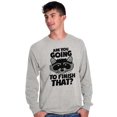 thumbnail image 1 of Cute Raccoon You Going to Finish That Long Sleeve TShirt Men Women Brisco Brands S, 1 of 6