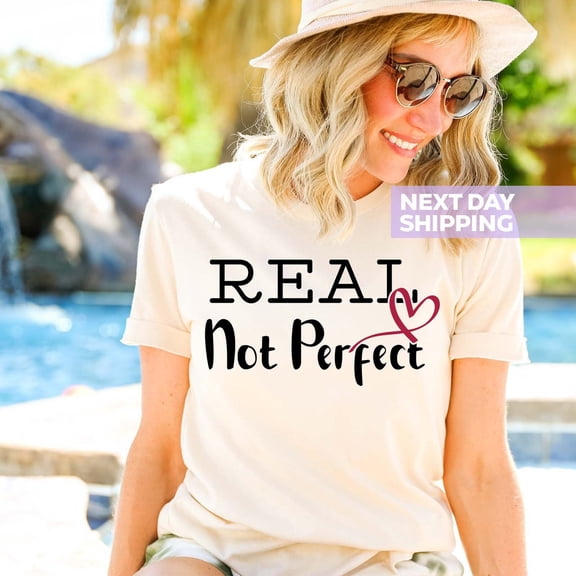 Cute Real Not Perfect Shirt, Be Real T-Shirt, Not Perfect Shirt, Inspirational Shirt, Gift Shirt For Her, Be Kind Shirt, Cute Woman Tshirt All Size S-5XL