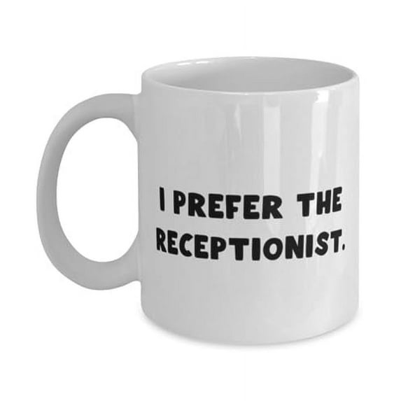 Cute Receptionist 11oz Mug, I Prefer the Receptionist, Inappropriate Gifts for Friends from Coworkers, Birthday Gifts, Gift ideas for her, Gift ideas for him, Gift ideas for, Christmas gift