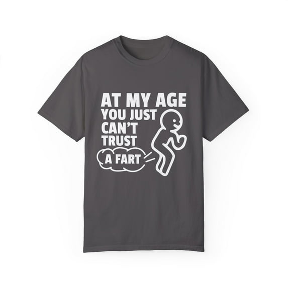 Cute Retired Elderly Senior Citizen Gift Funny At My Age Grandparent Can't Just Fart Men Women Unisex Garment-Dyed T-shirt