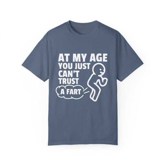 Cute Retired Elderly Senior Citizen Gift Funny At My Age Grandparent Can't Just Fart Men Women Unisex Garment-Dyed T-shirt