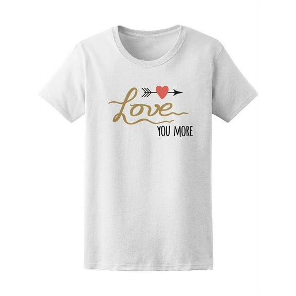 Cute Romantic Love You More T-Shirt Women -Image by Shutterstock, Female XX-Large