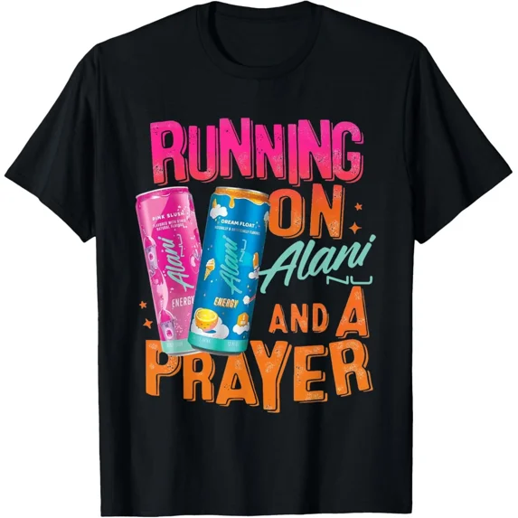 Cute Running On Alani And A Prayer Funny Humor Drink Energy T-Shirt