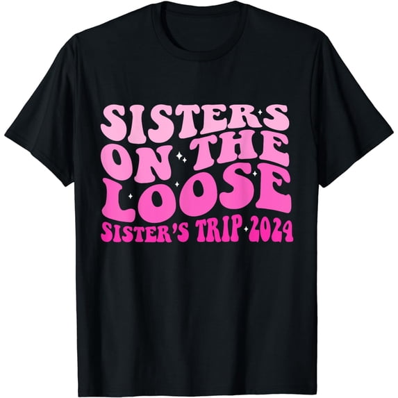 Cute Shirt Sisters on the Loose Sisters Trip 2025 Vacation T-Shirt