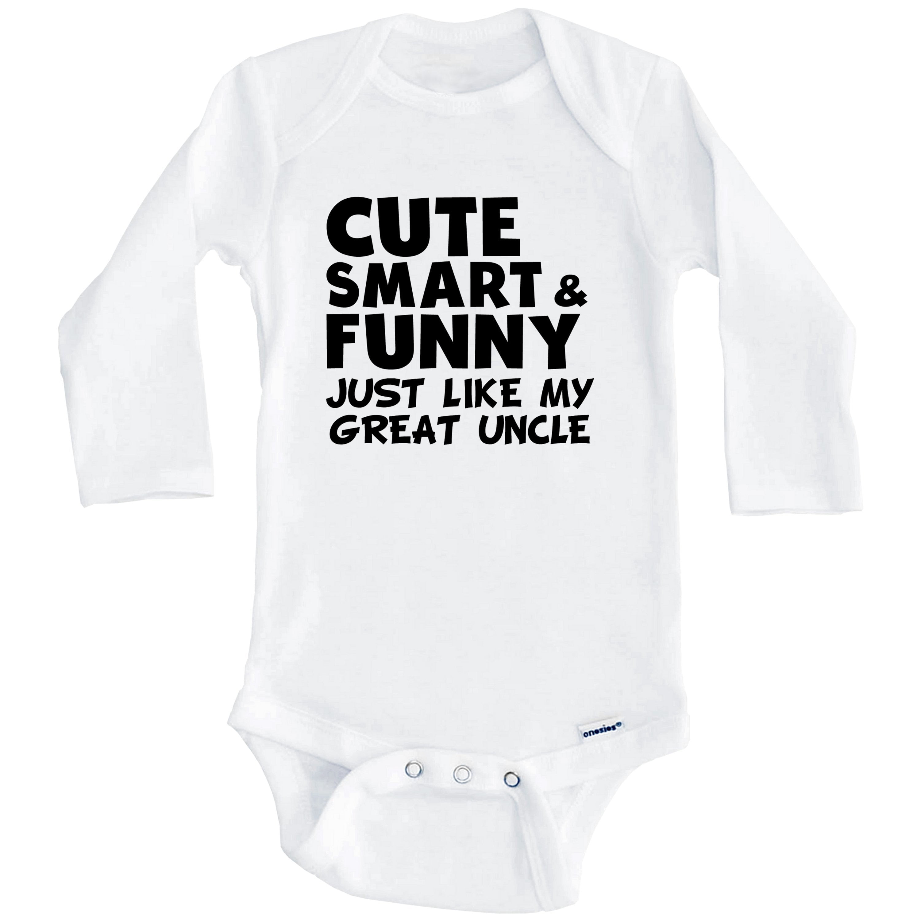 Cute Smart And Funny Like My Great Uncle Funny One Piece Baby Bodysuit (Long Sleeve), 3-6 Months White