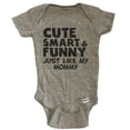 thumbnail image 1 of Cute Smart And Funny Like My Mommy Funny Baby Bodysuit - Grey, 1 of 2