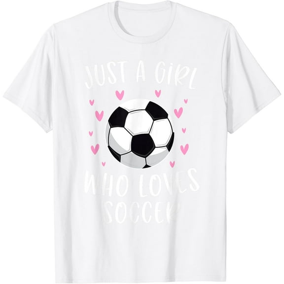 Cute Soccer Shirt For Girls Just A Girl Who Loves Soccer T-Shirt100% cotton