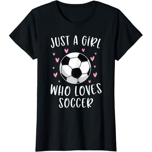 Cute Soccer Shirt For Girls Just A Girl Who Loves Soccer T-Shirt