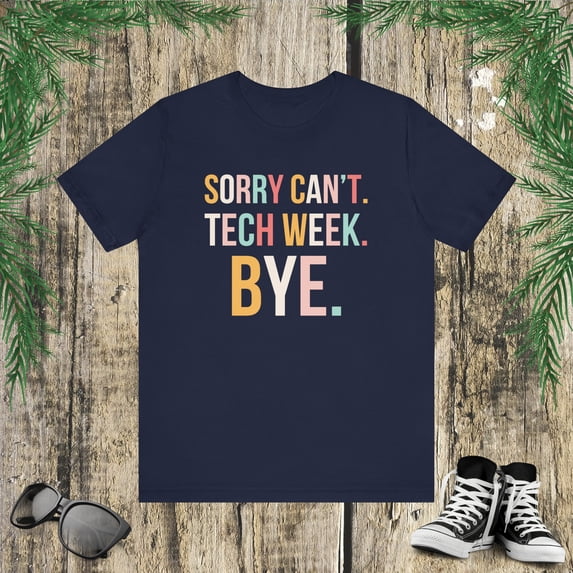 Cute Sorry can't. tech week. bye. funny tech Week Theatre Unisex T-shirt