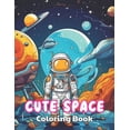 thumbnail image 1 of Cute Space Coloring Book for Kids: 100+ High-Quality and Unique Colouring Pages (Paperback), 1 of 1