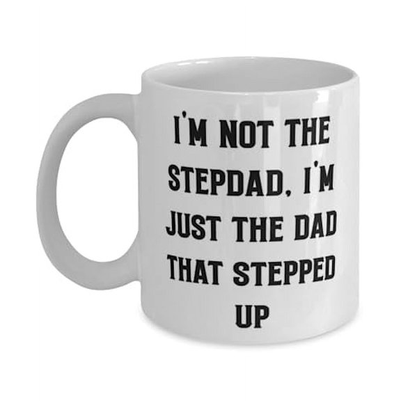 Cute Stepdad Gifts, I'm Not The Stepdad, I'm Just The Dad That Stepped Up, Fun 15oz Mug For Father, Cup From Daughter, Fathers Day gift, Gift for stepfather, Stepdad present, Stepfather gift