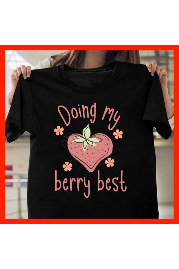 Cute Strawberry 'Doing My Berry Best' Graphic T-Shirt Kawaii Fruit Pun Tee Positive Vibes Summer Apparel T2023, Softstyle for Unisex, Inclusive Sizing to 5XL