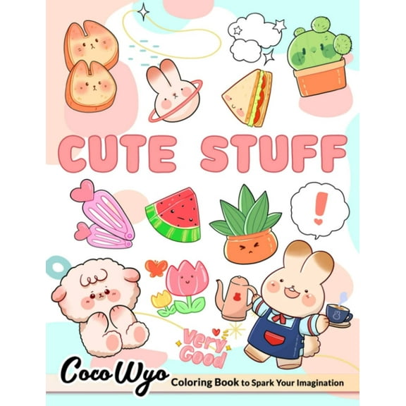 Cute Stuff: Coloring Books with Adorable Illustrations Such as Bunnies, Unicorns, Desserts, Foods and More for Stress Relief Relaxation