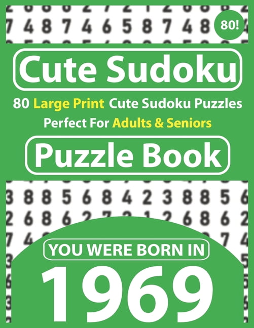 Cute Sudoku Puzzle Book : 80 Large Print Sudoku Puzzles Perfect For Adults & Seniors: You Were Born In 1969: Gift For Puzzlers With Solutions (Paperback)