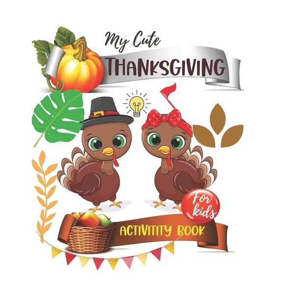 My Cute Thanksgiving Activity book for kids: Riddles, Coloring Pages, Mazes, Search Word Thanksgiving Books Beautiful glossy cover 8,5x11 in, 120 pages (Paperback)