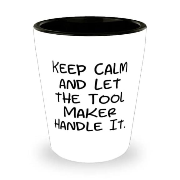 Cute Tool maker Shot Glass, Keep Calm and Let the Tool Maker Handle It, Nice Gifts for Coworkers, Birthday Gifts, Coworker gift, Shot glass set, Engraved shot glass, Personalized shot glass