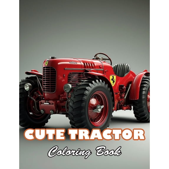 Cute Tractor Coloring Book: High Quality +100 Beautiful Designs for All Ages, (Paperback)