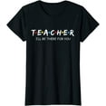 thumbnail image 1 of Cute Trendy Teacher Shirt I'll Be There For you Gift T-Shirt Women Tops, 1 of 3