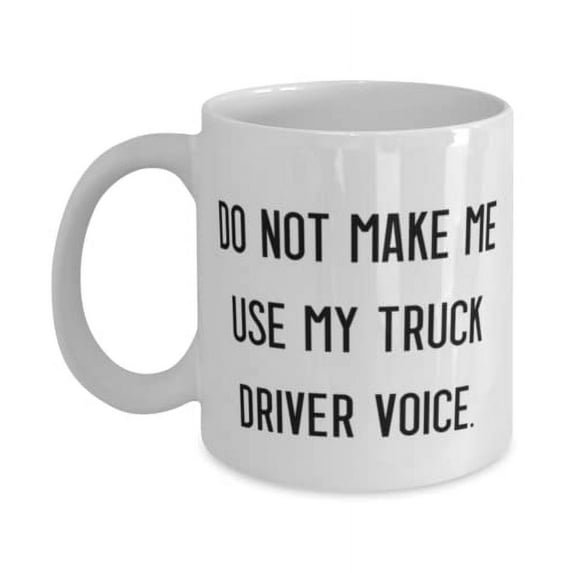 Cute Truck driver Gifts, Do Not Make Me Use My Truck Driver Voice, Birthday 15oz Mug For Truck driver, Funny truck driver gifts, Gifts for truck drivers, Trucking gifts, Funny trucking gifts,
