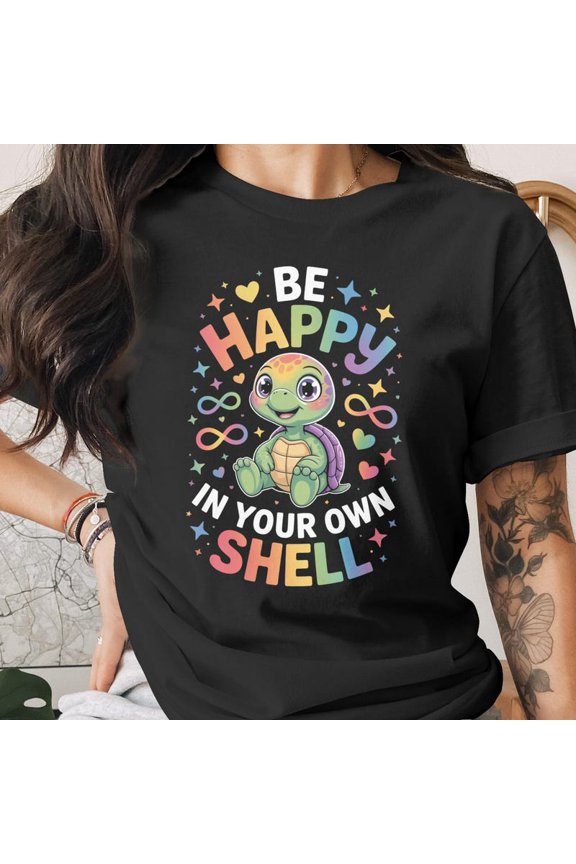 Cute Turtle Be Happy In Your Own Shell Positive Love Tshirt Present,for unisex up to 5XL