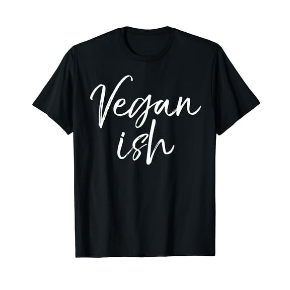 Cute Vegan Gift Funny Vegetarian Workout Quote Vegan ish T-Shirt