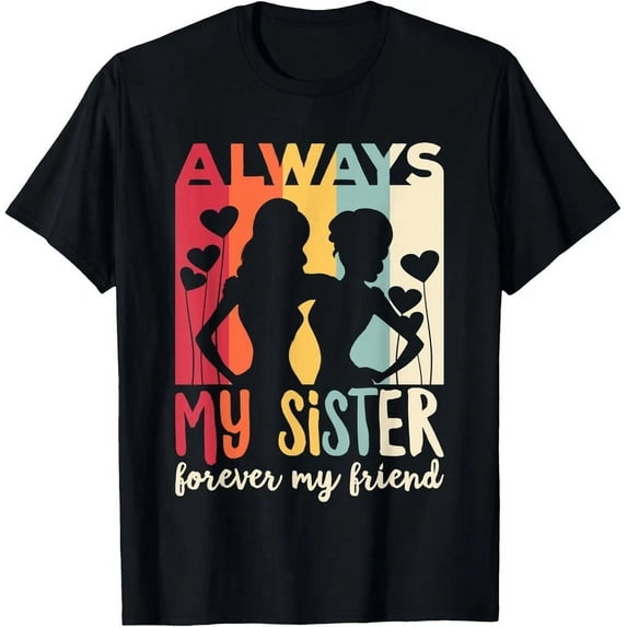 Cute Vintage Always My Sister Forever My Friend T-Shirt Unisex S-5XL Hot Trending Shirt, Vintage Birthday Gift