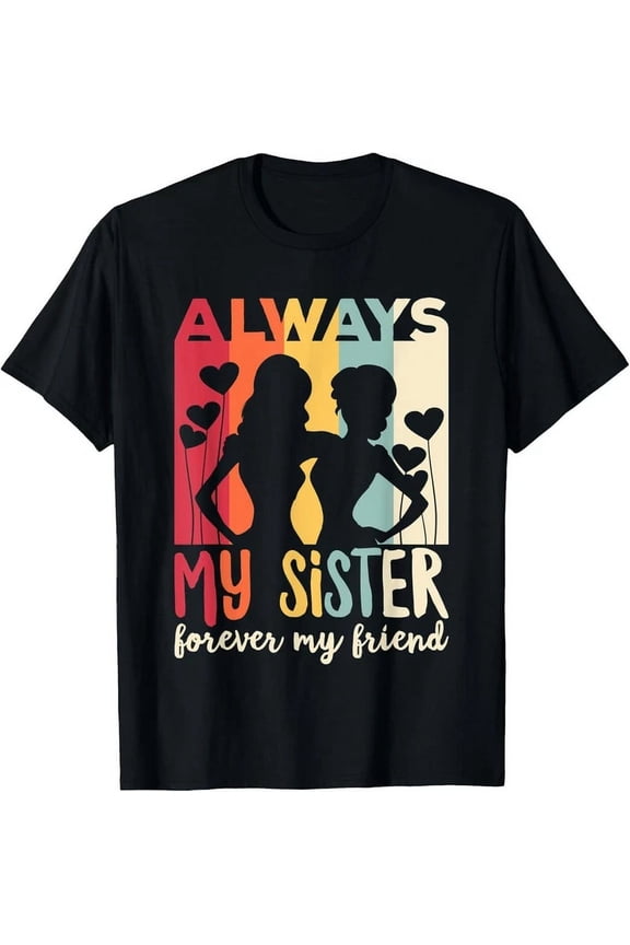 Cute Vintage Always My Sister Forever My Friend T-Shirt Unisex S-5XL Hot Trending Shirt, Vintage Birthday Gift