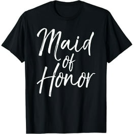 Maid Of Honor T-Shirt Bride Bridal Wedding Groom Funny Gift Maid Of Honor T-Shirt Bride Bridal Wedding Groom Funny Gift