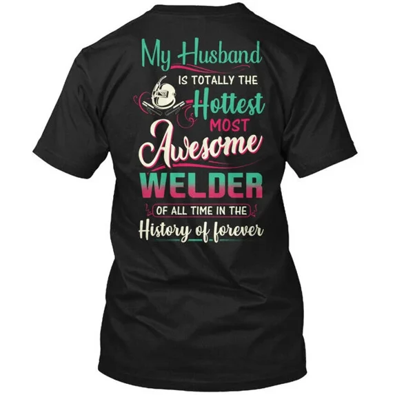 Cute Welders Wife - My Husband Is Totally T-Shirt Made in the USA Size S to 5XL