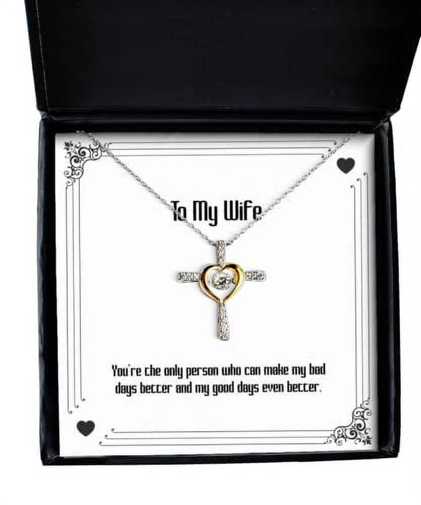 Cute Wife Gifts, You're The only Person who can Make My Bad Days Better and My Good, Birthday Cross Dancing Necklace for Wife, Presents, Gift Giving, Christmas, Stocking Stuffers,